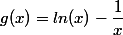  g(x) = ln(x) - \dfrac 1 x